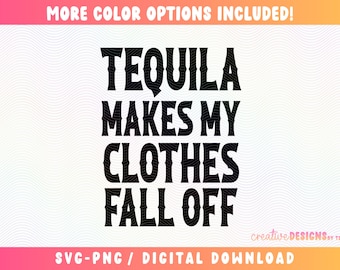 Könnte beinhalten: Ein digitales Grafikdesign mit dem schwarzen Text TEQUILA MAKES MY CLOTHES FALL OFF in einer fetten, stilisierten Schriftart. Das obere Banner zeigt MORE COLOR OPTIONS INCLUDED und das untere Banner SVG-PNG / DIGITAL DOWNLOAD.