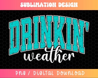 Drinkin' Weather PNG, Varsity Png, Tubing Shirt Png, Trendy Summer Png, Drinking Png, Distressed Png, Girls Trip Png, Neon Summer PNG