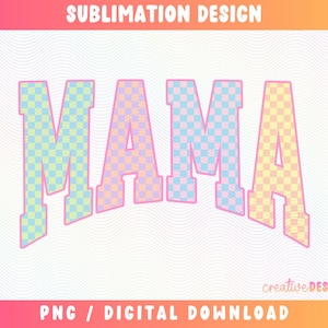 May include: A digital design featuring the word "MAMA" in large, colorful, checkered letters. The letters are outlined in pink and have a slight arch. The design includes the text "SUBLIMATION DESIGN" and "PNG / DIGITAL DOWNLOAD".