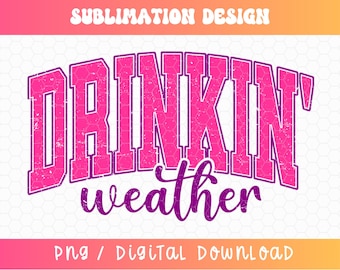 Drinkin' Weather PNG, Varsity Png, Tubing Shirt Png, Trendy Summer Png, Drinking Png, Distressed Png, Girls Trip Png, Neon Summer PNG