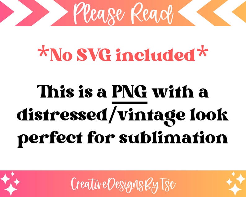 Puede incluir: Texto superpuesto sobre un fondo rosa y naranja con el texto "Por favor, lea *No se incluye SVG* Esto es un PNG con un aspecto desgastado/vintage perfecto para la sublimaci&oacute;n Creative Designs By Tsc"