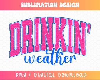 Drinkin' Weather PNG, Varsity Png, Tubing Shirt Png, Trendy Summer Png, Drinking Png, Distressed Png, Girls Trip Png, Neon Summer PNG