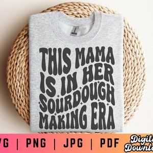 This Mama is in Her Sourdough Era SVG PNG, Sourdough Svg Png, Sourdough Shirt Svg, Wavy Text Svg, Digital Craft Files For Cricut/Silhouette