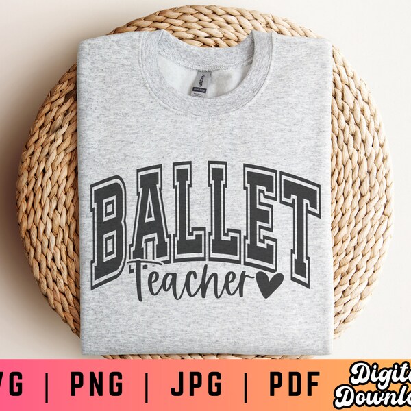 Ballet Teacher SVG PNG PDF, Ballet Class Svg Png, Ballet Shirt Svg Png, Dance Teacher Svg Png, Varsity Svg Png, Ballet Teacher Gift Svg Png
