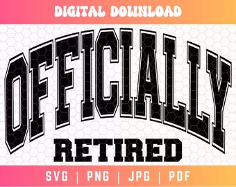Officially Retired SVG PNG PDF, Retired Svg Png, Varsity Svg Png, Retirement Shirt Svg Png, Retirement Gift Svg Png, Instant Download