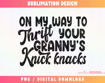 Auf meinem Weg zu den Knick Knacks deiner Oma PNG | Sparsamkeit | Retro Schrift | Witzig | Vintage Oma Kern | Beunruhigt | Digitaler Download