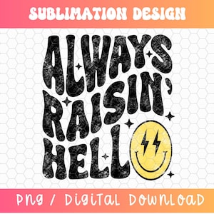 Always Raisin' Hell png, Raisin' Hell png, Happy Face png, retro sublimatie, golvend lettertype png, groovy png, trendy png, noodlijdende png
