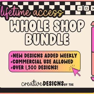 May include: A digital graphic with a retro computer window design. The text reads "lifetime access WHOLE SHOP BUNDLE" with additional details: "NEW DESIGNS ADDED WEEKLY", "COMMERCIAL USE ALLOWED", and "OVER 1,500 DESIGNS!" The graphic is signed "creative DESIGNS by TSC".