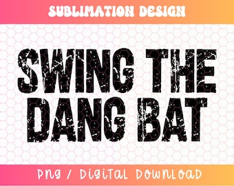 Swing the Dang Bat PNG, Baseball Png, Baseball Sublimation, Baseball Mom Png, Baseball Dad Png, Ball Game Png, Distressed Baseball Png