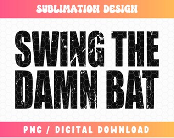 Swing the Damn Bat PNG, Baseball Png, Baseball Sublimation, Baseball Mom Png, Baseball Dad Png, Ball Game Png, Distressed Baseball Png