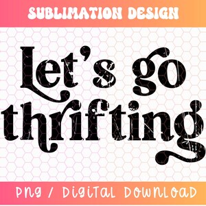 Let&#39;s Go Thrifting PNG, Thrift Store Png, Thrifting Lover Png, Retro Thrifting Png, Distressed Png, Antique Png, Vintage Png, Secondhand Png
