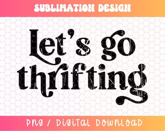 Let's Go Thrifting PNG, Thrift Store Png, Thrifting Lover Png, Retro Thrifting Png, Distressed Png, Antique Png, Vintage Png, Secondhand Png