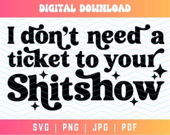 Jag behöver inte en biljett till din skitshow SVG PNG, skitshow Svg Png, livscitat Svg Png, sarkastisk Svg Png, vuxenhumor Svg Png, rolig Svg Png