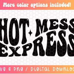 Hot Mess Express SVG PNG PDF, Mom Life Svg Png, Funny Mom Shirt Svg Png, Retro Wavy Text Svg Png, Digital Craft Files For Cricut/Silhouette