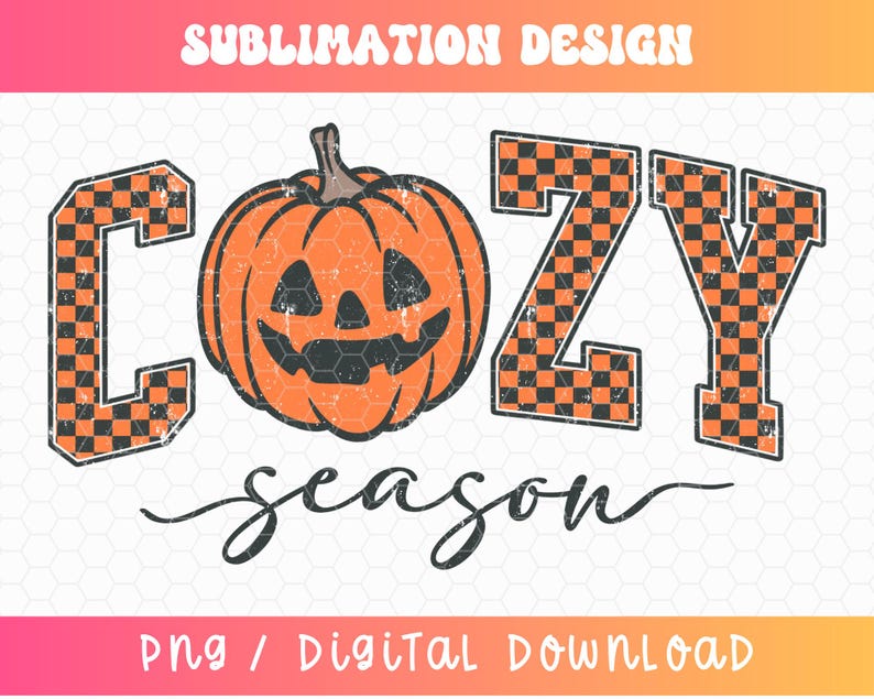 May include: A digital design with the words "COZY SEASON" in a Halloween theme. The word "COZY" has a checkered orange and black pattern. A jack-o'-lantern is in the center. The word "season" is in a cursive font. The words "Sublimation Design" and "PNG / Digital Download" are also included.