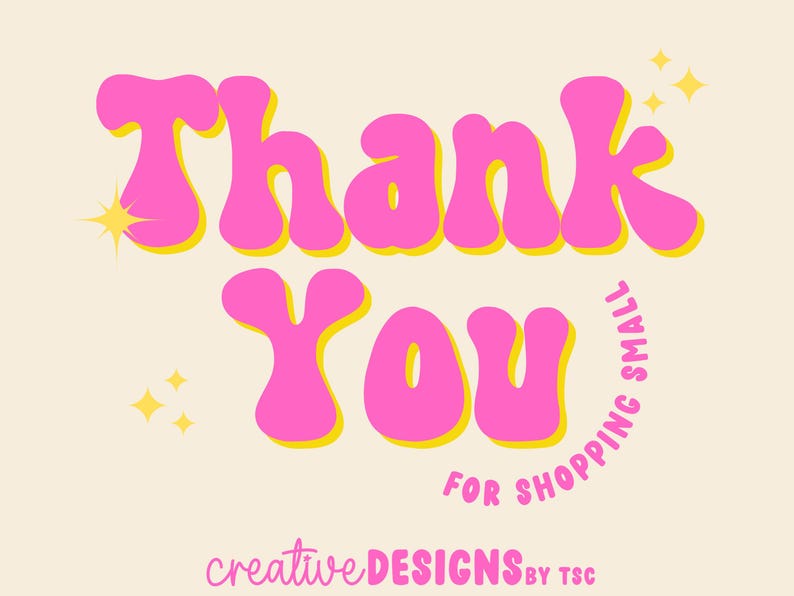 May include: A graphic design featuring the text Thank You in a bold, pink, wavy font with a yellow outline. The words FOR SHOPPING SMALL are curved in pink below. Small yellow four-pointed stars are scattered around, and creative DESIGNS BY TSC is at the bottom.