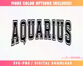 Aquarius SVG PNG | Varsity Font | Zodiac Sign | Cut File | Birth Sign | Sublimation | Digital Download