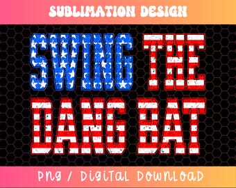 Swing the Dang Bat PNG, Baseball Png, American Flag Png, Distressed Baseball Sublimation, Baseball Mom Png, Baseball Dad Png, Ball Game Png