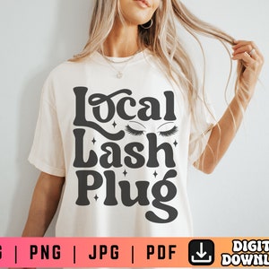 Local Lash Plug SVG PNG, Lash Tech Svg Png, Lash Boss Vibes Svg, Lash Boss Svg Png, Eyelash Svg Png, Lash Artist Svg, Lash Tech Shirt Svg