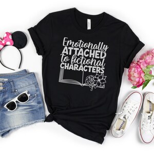 Emotionally Attached to Fictional Characters tshirt