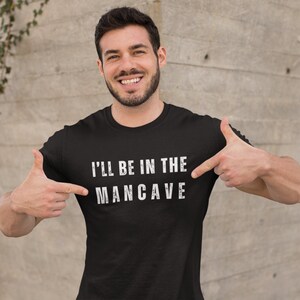 Funny Dad Shirt, Fathers Day Tshirt, Funny Tee, I&#39;ll Be in the Mancave, Fathers Day Gift, Gift for Dad