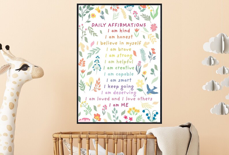May include: A white poster with colorful floral illustrations and the text "DAILY AFFIRMATIONS" with a list of positive affirmations, such as "I am kind", "I am honest", "I believe in myself", "I am brave", "I am strong", "I am helpful", "I am creative", "I am capable", "I am smart", "I keep going", "I am deserving", "I am loved and I love others", and "I am ME".