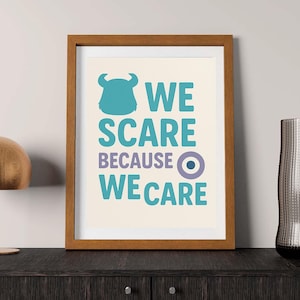We Scare because we care print