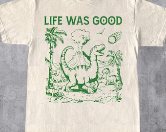 Das Leben war gut Shirt, Retro lustige Dinosaurier 90er Jahre Grafik Shirt, Vintage Trendy Grafik Shirt, Retro Meme Shirt, lustiges Geschenk T-Shirt, Unisex
