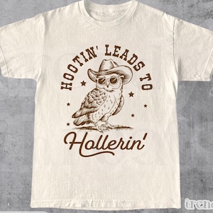 Hootin&#39; Leads To Hollerin - Funny Shirts, Vintage Western Owl Shirt, Cowboy Country Saying, Trendy Funny Tee, Unisex Shirt