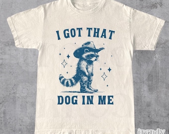 I Got That Dog In Me, Raccoon T Shirt, Weird T Shirt, Meme T Shirt, Trash Panda T Shirt, Unisex, Raccoon, T-Shirt, Vintage