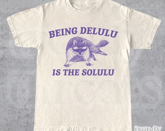 Delulu Is The Solulu • Funny Delusional Shirt • Raccoon T Shirt • Y2k Shirt • Stupid Sarcastic Shirt • Vintage Depression Tee • Meme Shirt