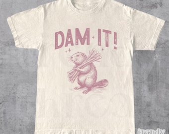 Dam It Beaver Shirt, Beaver Pun, Not A Swear Word Shirt, Vintage Style Tee, Sarcastic Tee, Humorous Tee, Animal Pun Tee, Meme Shirt, Beaver