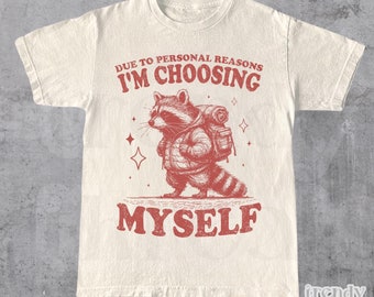 Due To Personal Reasons I'm Choosing Myself Shirt, Raccoon Shirt, Meme Shirt, Funny T-Shirt, Trash Panda, Self Love Shirt, Hiking Shirt