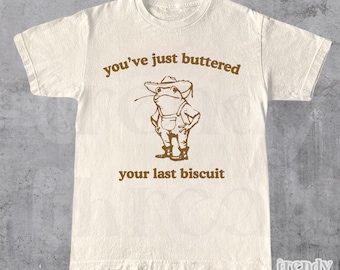 You've Just Buttered Your Last Biscuit Shirt, Funny Cowboy Frog T-Shirt, Farmer Tee, Last Haw Shirt, Vintage Shirt, Meme Shirt, Funny Shirt