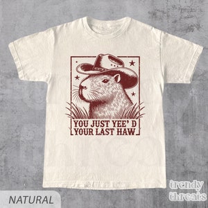 You Just Yeed Your Last Haw - T-shirt meme, T-shirt, drôle, Capybara, Meme, T-shirt dessin animé, T-shirt rétro, cadeau amusant, chemise western, cow-boy