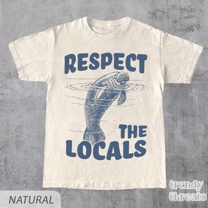 Respect The Locals Manatee T-Shirt, Vintage 90s Tattoo Sea Animal Shirt, Retro Ocean Nature Shirt, Gift for Manatee Lovers
