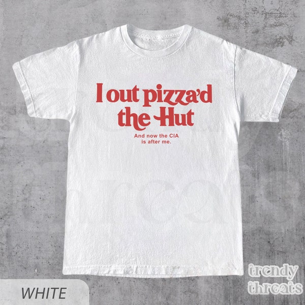 I out pizza'd the Hut CIA Is After Me T-Shirt, Y2k Tee, Cursed T-Shirt, Twitter Meme Paris Hilton Shirts, Vintage Shirt