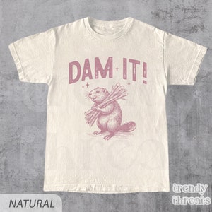 Dam It Beaver Shirt, Beaver Pun, Not A Swear Word Shirt, Vintage Style Tee, Sarcastic Tee, Humorous Tee, Animal Pun Tee, Meme Shirt, Beaver