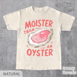 Moister Than An Oyster Shirt, Retro Funny Graphic Tee, Summer Shirt, Meme Shirt, Unique Humor T-Shirt, Trendy Casual Wear, Oyster, Vintage