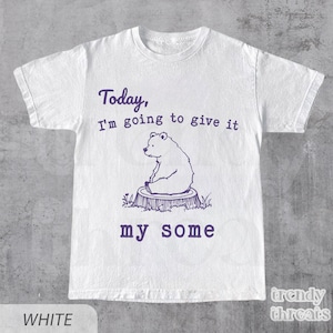 Sarcastic T-Shirt, Today I&#39;m Going To Give It My Some, Funny Ironic Quote, Vintage Style Tee, Unisex Adult Tshirt, Silly Meme Shirt