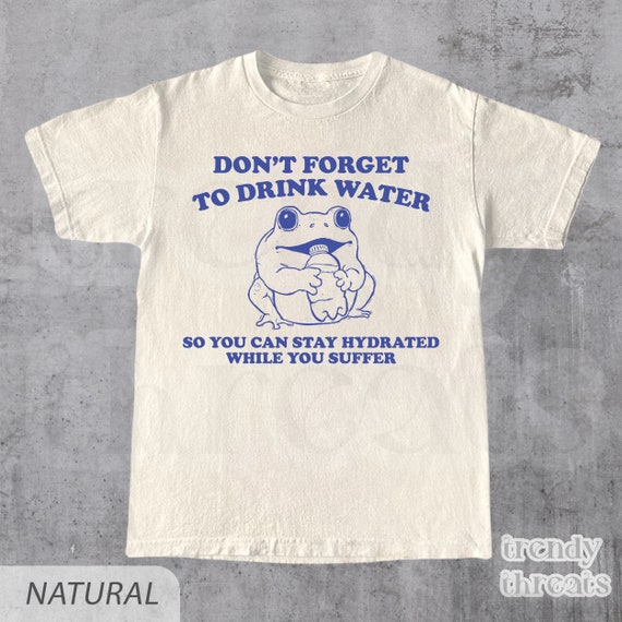 Stay Hydrated While You Suffer T-Shirt • Vintage Style 2000s Shirt • 90s Gag Shirt • Funny Unisex Adult Shirt • Y2k Graphic Tee • Funny Gift