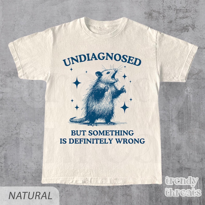 Undiagnosed But Something Is Wrong Opossum Shirt, Unisex Tshirt, Funny Shirt, Meme Shirt, Weird Opossum Shirt, Possum Graphic Tee