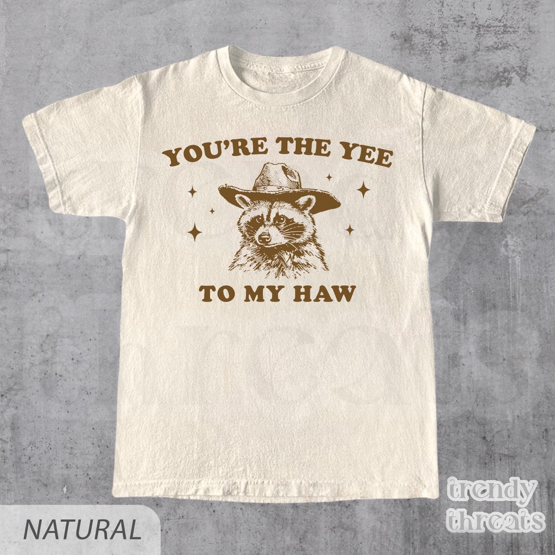 You're the Yee to My Haw Shirt, Cute Western Raccoon T Shirt, Retro
