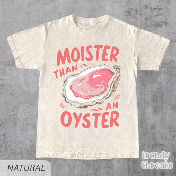 Moister Than An Oyster Shirt, Retro Funny Graphic Tee, Summer Shirt, Meme Shirt, Unique Humor T-Shirt, Trendy Casual Wear, Oyster, Vintage