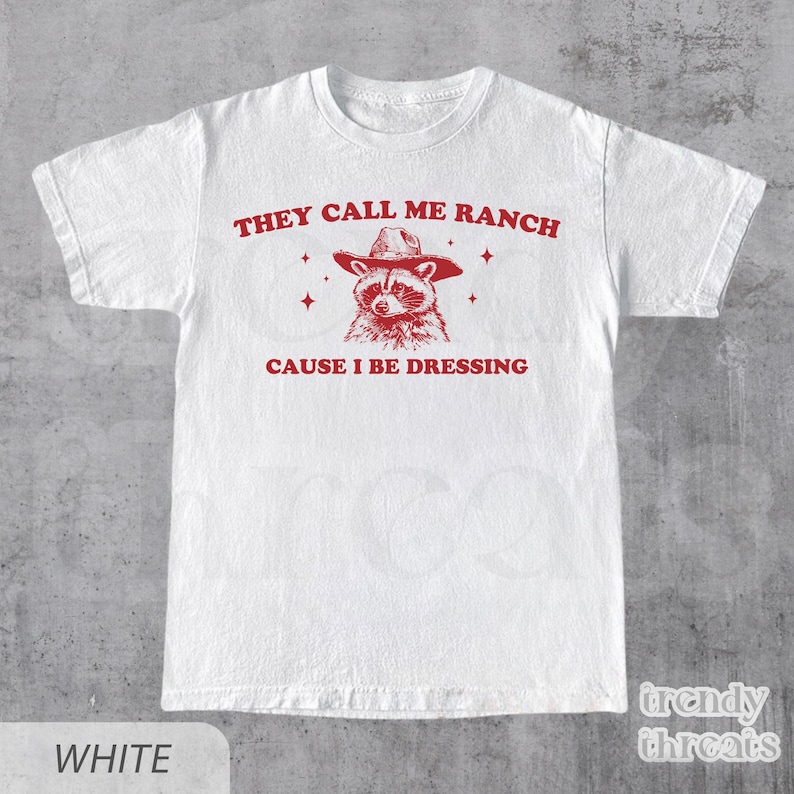 They Call Me Ranch Cause I Be Dressing Shirt, Funny Meme Tshirt, Retro