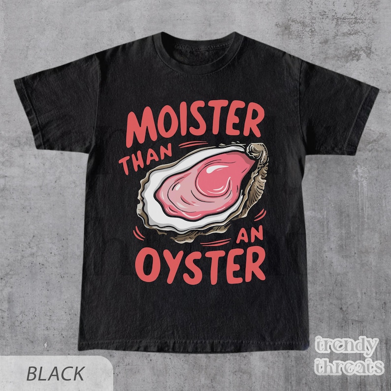 May include: Black t-shirt with a graphic of an oyster and the text "Moister than an oyster".