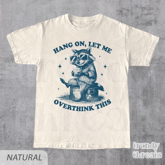 Hang On Let Me Overthink This - Funny Shirts, Sarcastic Saying, Racoon Meme Shirt, Funny Trash Panda Shirt, Racoon Lover Shirt, Unisex Shirt