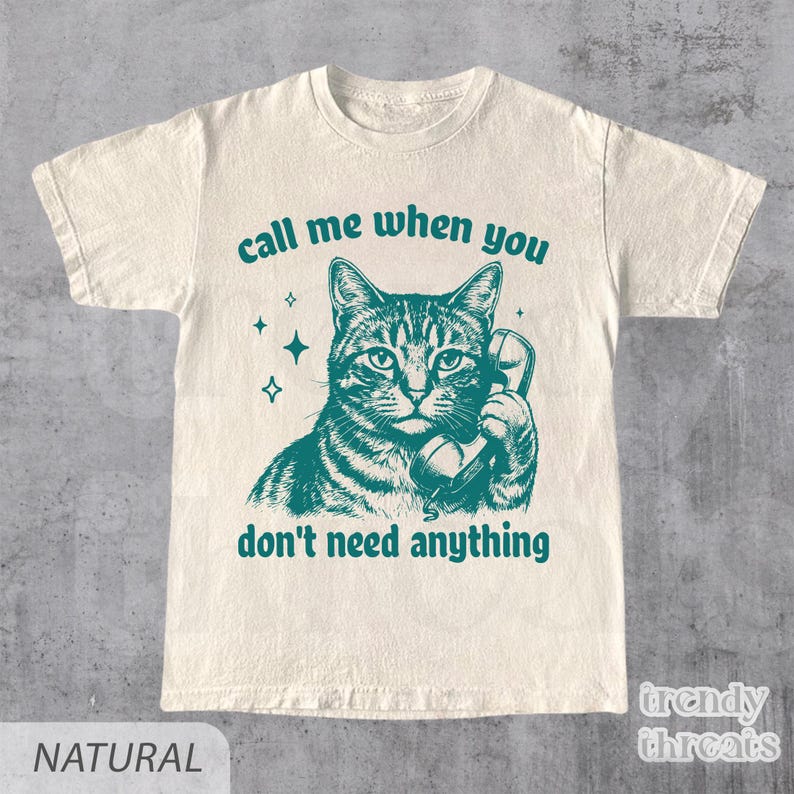 Call Me When You Don't Need Anything Shirt