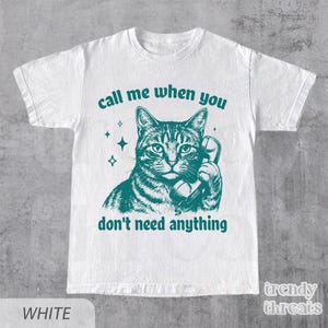 Call Me When You Don't Need Anything Shirt