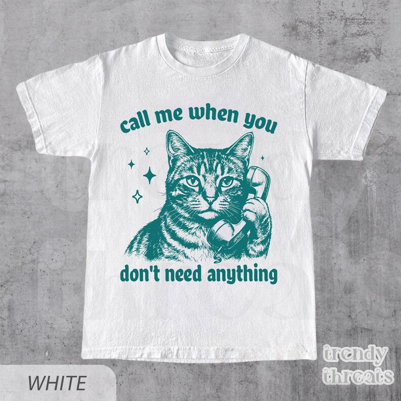 Call Me When You Don't Need Anything Shirt